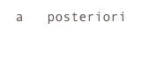 a   posteriori