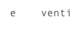 e    venti