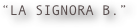 “LA SIGNORA B.”

